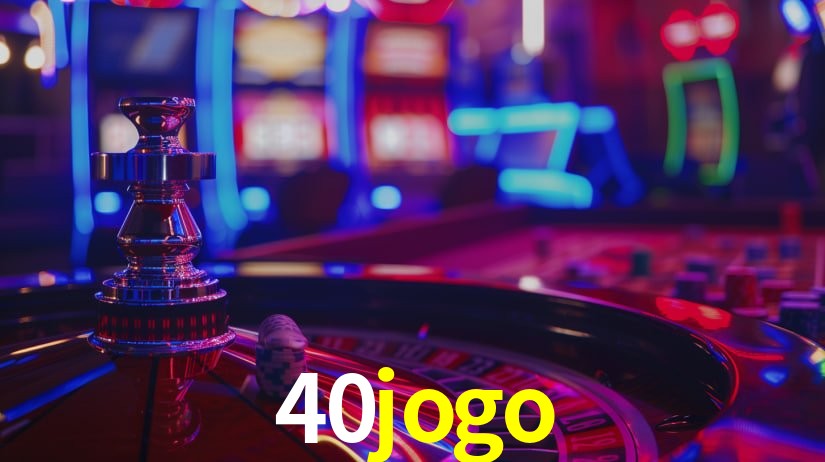 Explore as vantagens do 40jogo: serviço profissional e confiabilidade